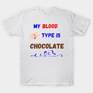 My Blood Type Is Chocolate T-Shirt